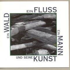 Ausstellung « Ein Wald, ein Fluss, ein Mann und seine Kunst »